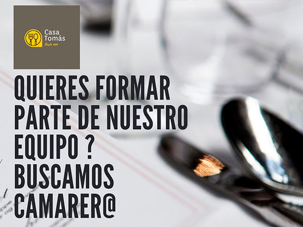 ¿Quieres formar parte de nuestro equipo? En Casa Tomás buscamos camarer@