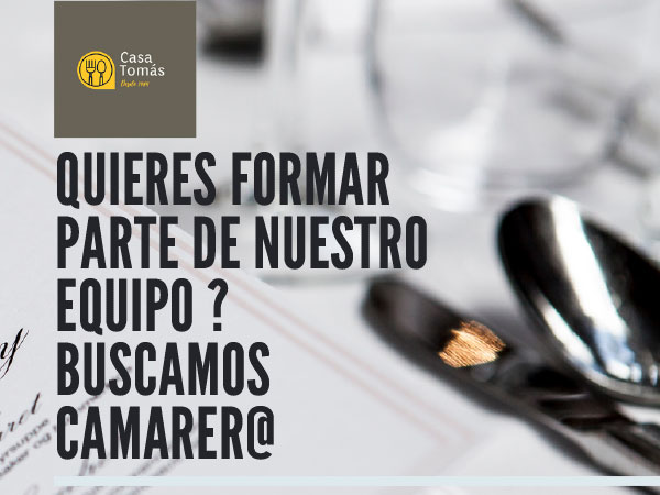 ¿Quieres formar parte de nuestro equipo? En Casa Tomás buscamos camarer@